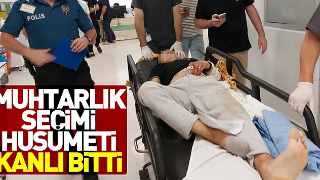 Muhtarlık seçimi husumeti kanlı bitti