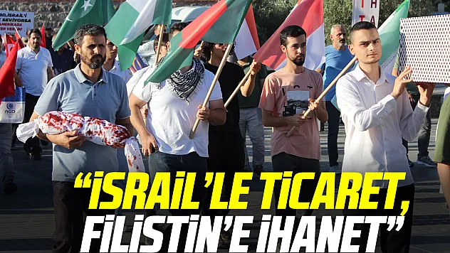 'İsrail'le ticaret, Filistin'e ihanet.'