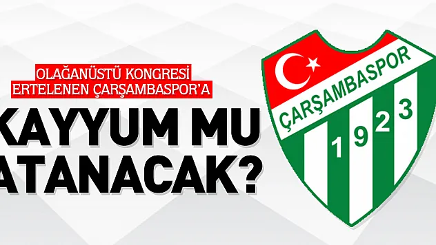 Olağanüstü kongresi ertelenen Çarşambaspor'a KAYYUM MU ATANACAK?