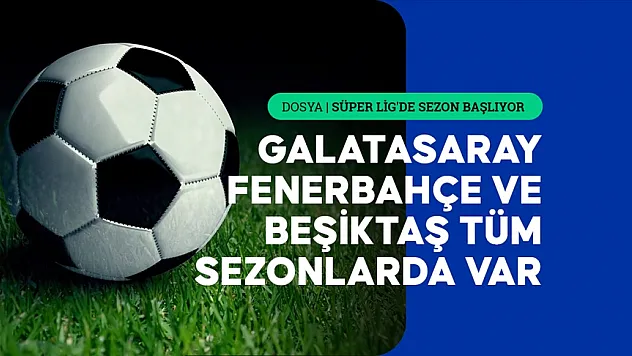 Takımların 'Süper Lig' kariyeri