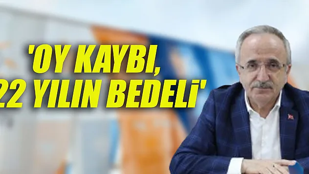 'Oy kaybı, 22 yılın bedeli'