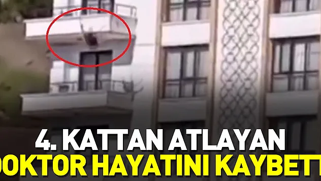 4. kattan atlayan doktor hayatını kaybetti