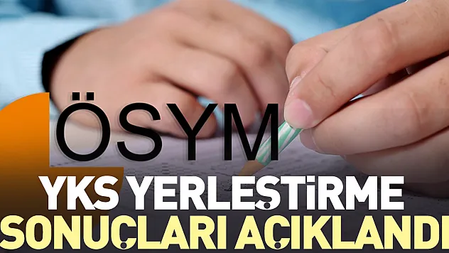 YKS yerleştirme sonuçları açıklandı