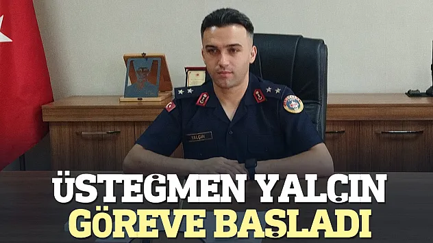 ÜSTEĞMEN YALÇIN GÖREVE BAŞLADI