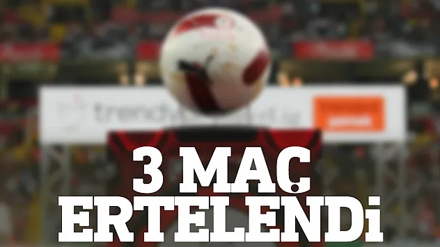 3 maç ertelendi
