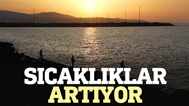 Sıcaklıklar artıyor