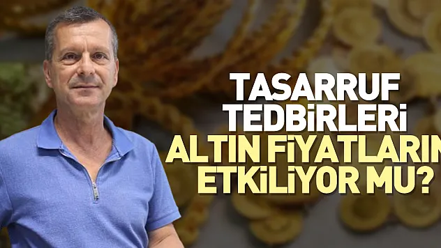 Tasarruf Tedbirleri Altın Fiyatlarını Etkiliyor mu?
