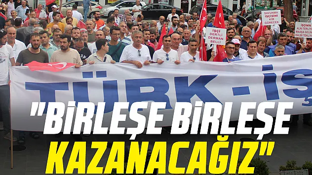 'Birleşe birleşe kazanacağız'