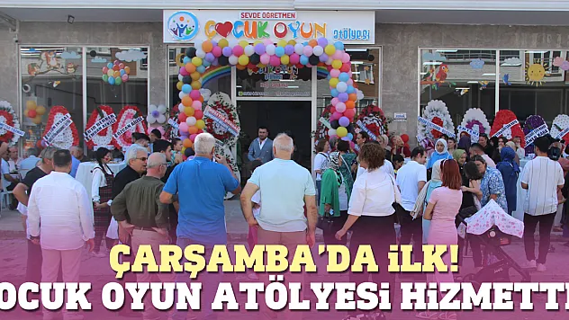 Çarşamba'da ilk! Çocuk Oyun Atölyesi hizmette!
