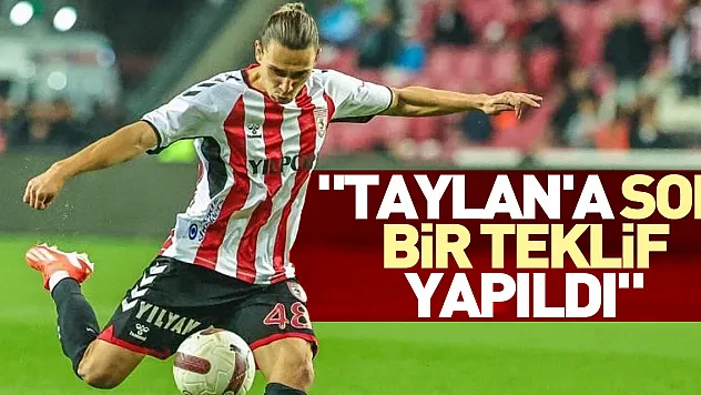 'Taylan'a son bir teklif yapıldı'