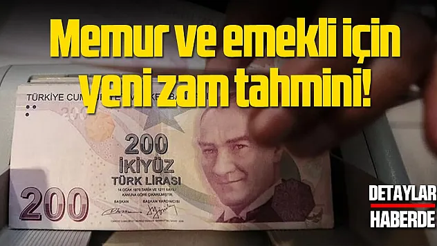 Memur ve emekli için yeni zam tahmini!