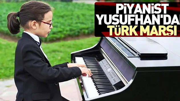 Piyanist Yusufhan'dan Türk Marşı