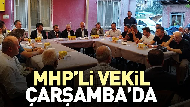 MHP'Lİ VEKİL ÇARŞAMBA'DA