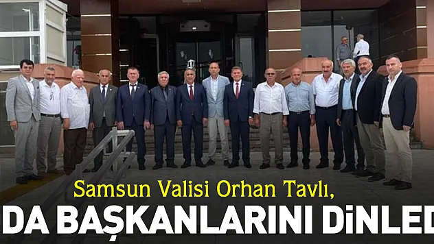 Vali Tavlı, Oda Başkanlarını Dinledi