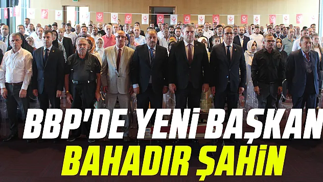 BBP'de Yeni Başkan Bahadır Şahin