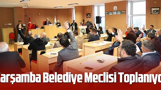 Çarşamba Belediye Meclisi Toplanıyor