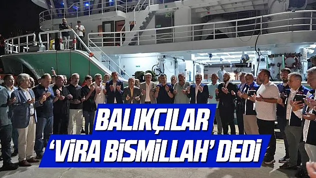 Balıkçılar 'Vira Bismillah' diyerek sezonu açtı