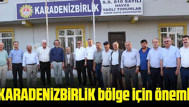 'KARADENİZBİRLİK bölge için önemli'