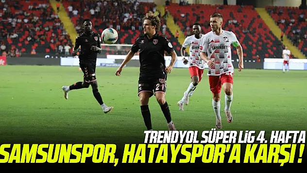 SÜPER LİG | Hatayspor - Samsunspor maçı ne zaman, saat kaçta ve hangi kanalda?