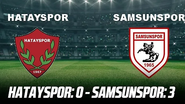 CANLI | Hatayspor - Samsunspor Canlı Yayın İzle, Samsunspor-Hatayspor