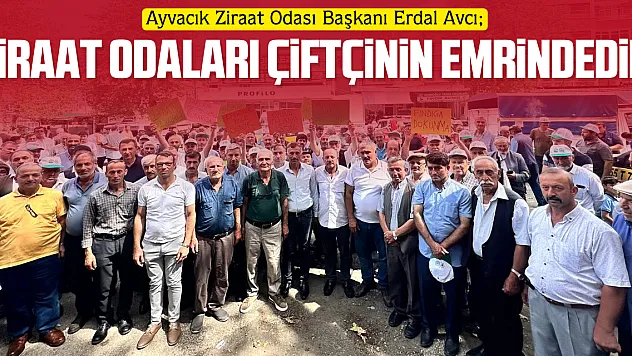 AVCI 'ZİRAAT ODALARI ÇİFTÇİNİN EMRİNDEDİR'