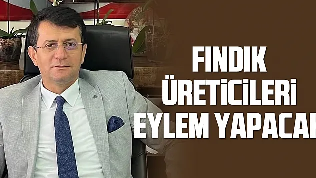Fındık üreticileri eylem yapacak