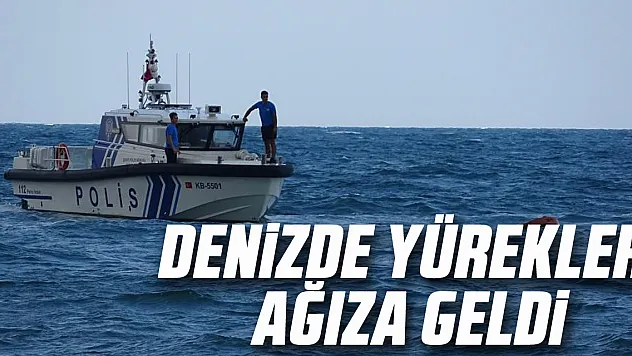 DENİZDE YÜREKLER AĞIZA GELDİ