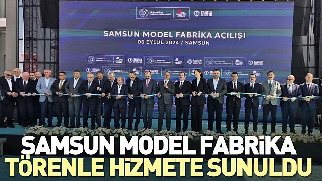 Samsun Model Fabrika törenle hizmete sunuldu