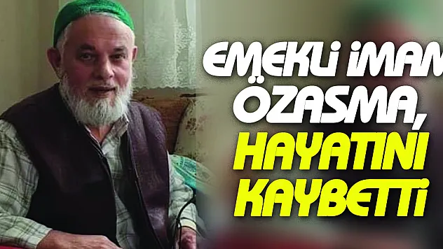 Emekli imam Özasma, hayatını kaybetti