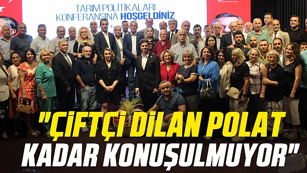 'Çiftçi Dilan Polat kadar konuşulmuyor'