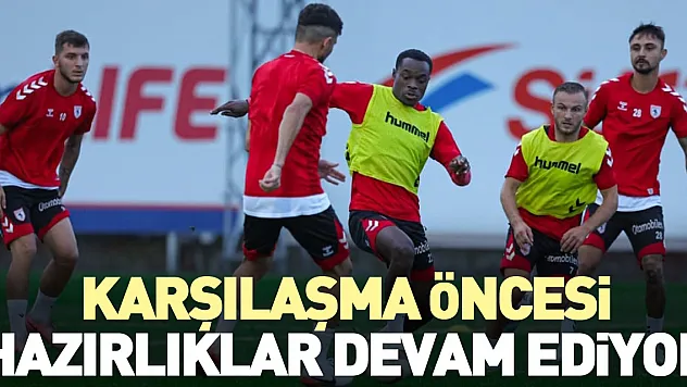 KARŞILAŞMA ÖNCESİ HAZIRLIKLAR DEVAM EDİYOR