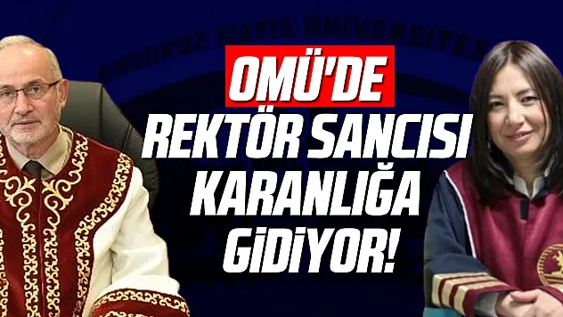 OMÜ'DE REKTÖR SANCISI KARANLIĞA GİDİYOR