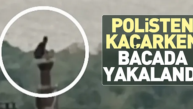 POLİSTEN KAÇARKEN BACADA YAKALANDI