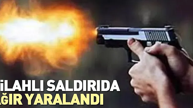 Silahlı saldırıda ağır yaralandı