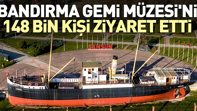 Bandırma Gemi Müzesi'ni 148 bin kişi ziyaret etti