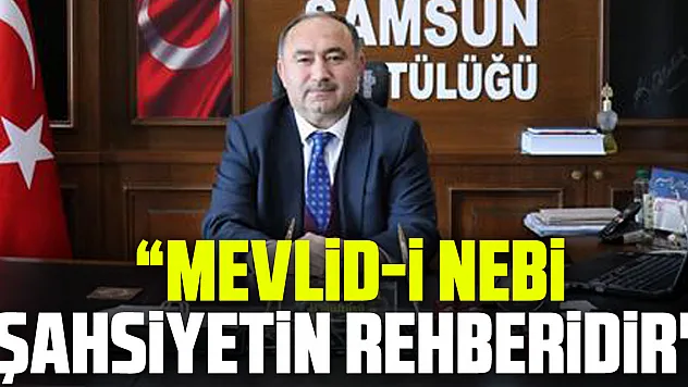 Mevlid-i Nebi Şahsiyetin rehberidir'