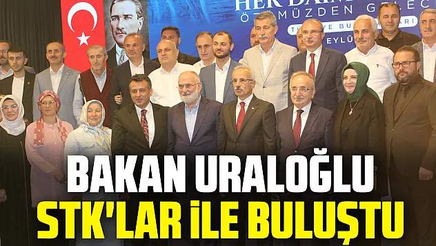 Bakan Uraloğlu STK'lar ile buluştu