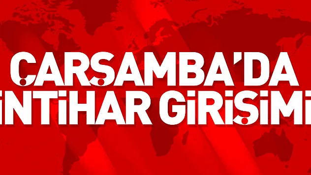 ÇARŞAMBA'DA İNTİHAR GİRİŞİMİ