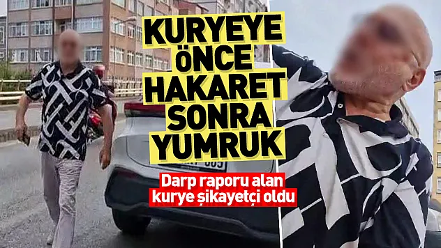Kuryeye önce hakaret sonra yumruk: