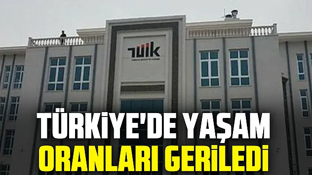 Türkiye'de yaşam oranları geriledi