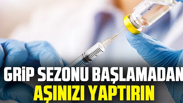 Grip sezonu başlamadan aşınızı yaptırın