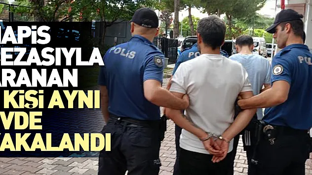 Hapis cezasıyla aranan 2 kişi aynı evde yakalandı