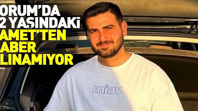 Çorum'da 22 Yasındaki Samet'ten Haber Alınamıyor