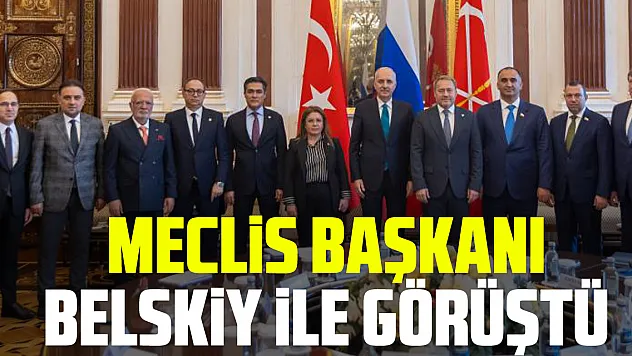 Meclis Başkanı Belskiy ile görüştü
