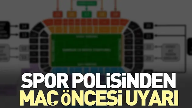 Spor polisinden maç öncesi uyarı