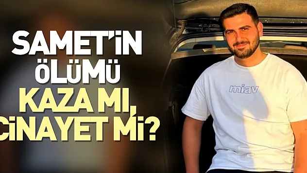 Samet'in ölümü kaza mı, cinayet mi?