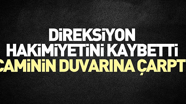Direksiyon hakimiyetini kaybetti, caminin duvarına çarptı