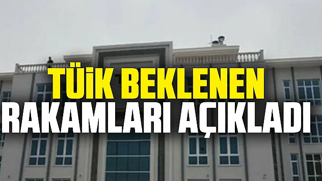 TÜİK Beklenen rakamları açıkladı
