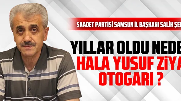 YILLAR OLDU  NEDEN HALA YUSUF ZİYA OTOGARI ?