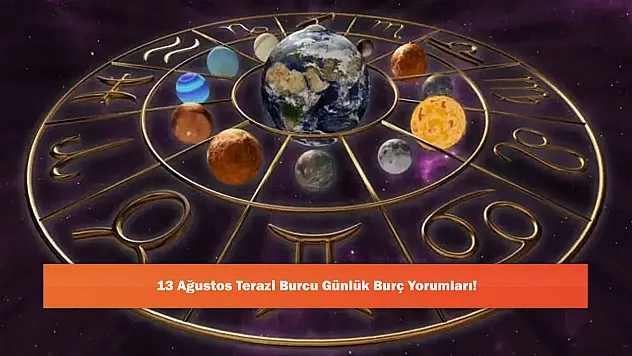13 Ağustos Terazi Burcu Günlük Burç Yorumları!